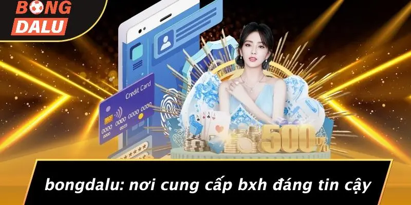BONGDALU: Nơi Cung Cấp BXH Đáng Tin Cậy