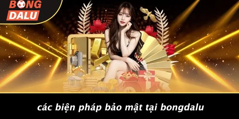 Các Biện Pháp Bảo Mật Tại BONGDALU
