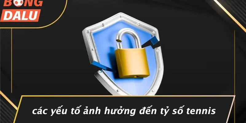 Những Yếu Tố Ảnh Hưởng Đến Tỷ Số Tennis