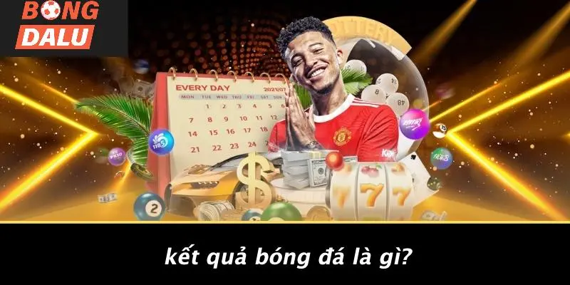 Kết Quả Bóng Đá Là Gì?