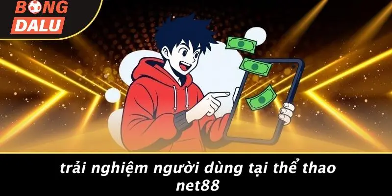 Trải Nghiệm Người Dùng Tại Thể Thao Net88