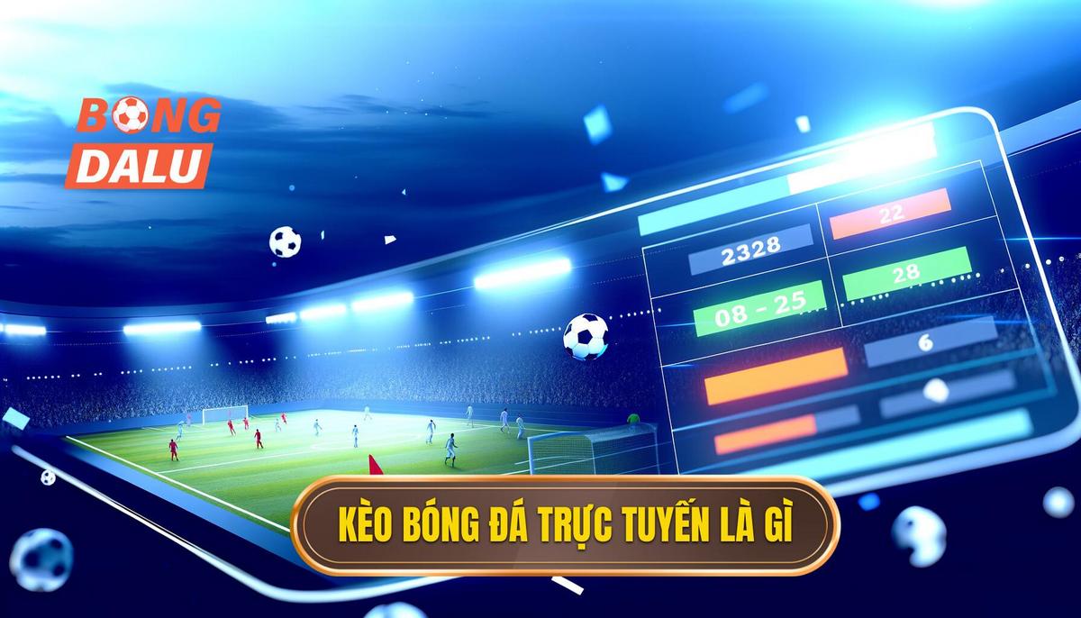  Kèo bóng đá trực tuyến là gì_