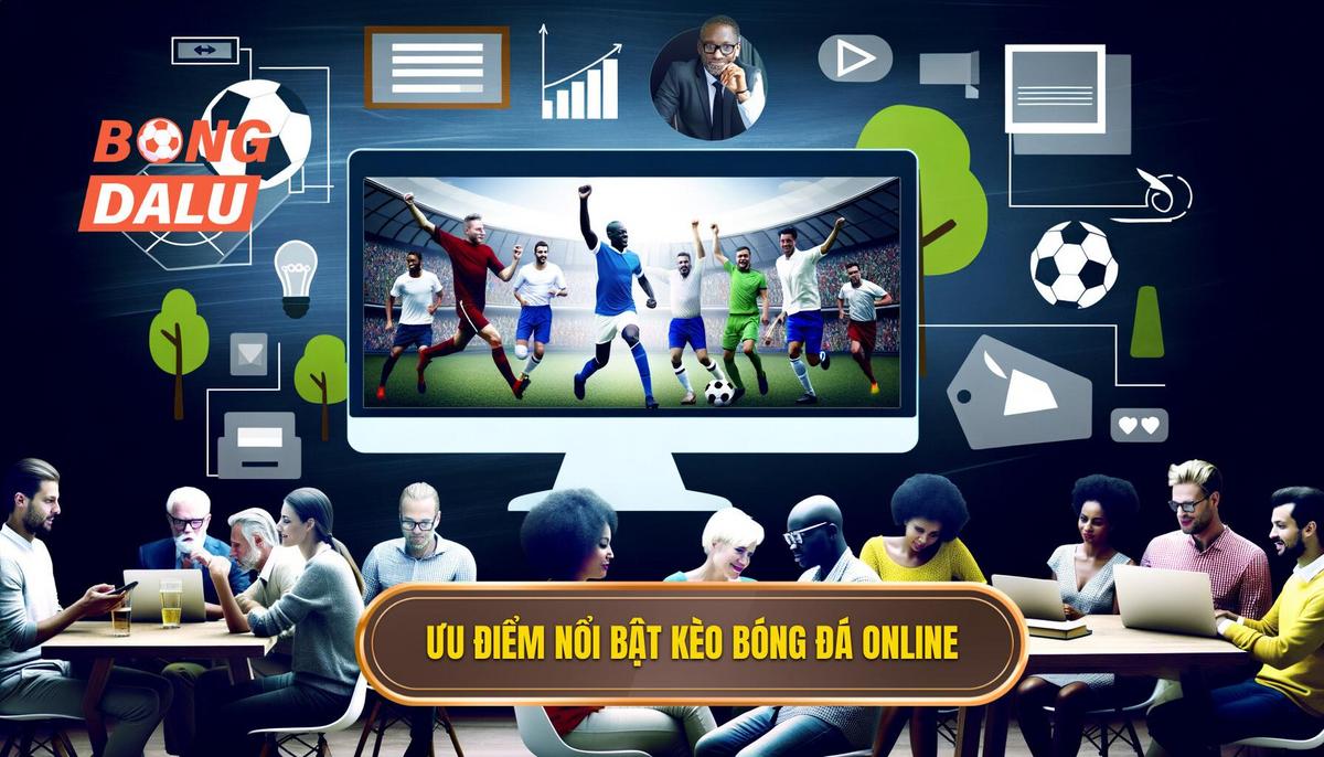 Ưu điểm nổi bật của kèo bóng đá trực tuyến