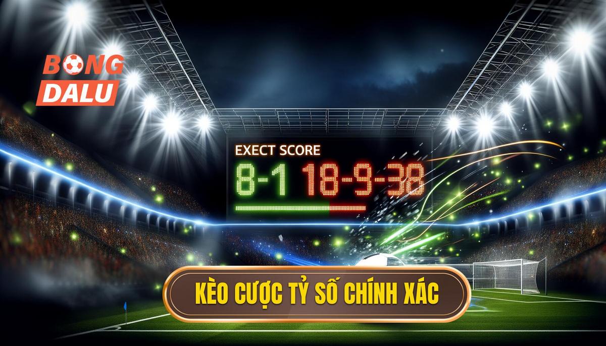 Kèo cược tỷ số chính xác