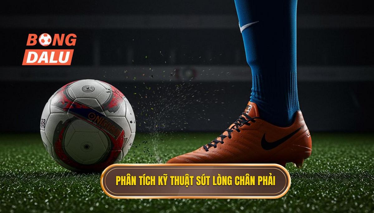 Phân tích chi tiết Kỹ thuật sút bóng bằng lòng bàn chân phải