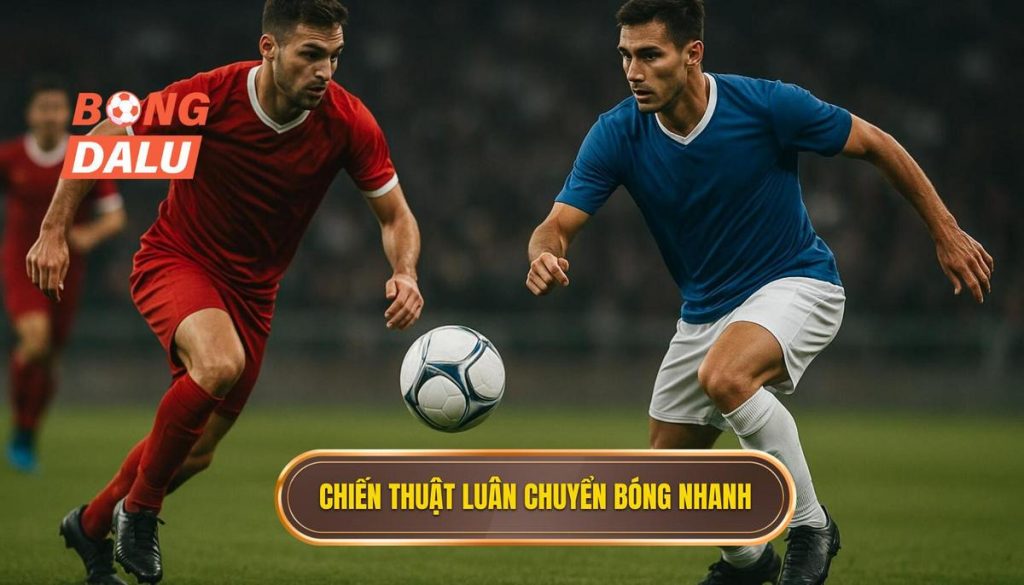 Chiến thuật luân chuyển bóng nhanh