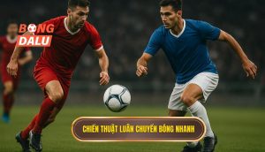 Chiến thuật luân chuyển bóng nhanh