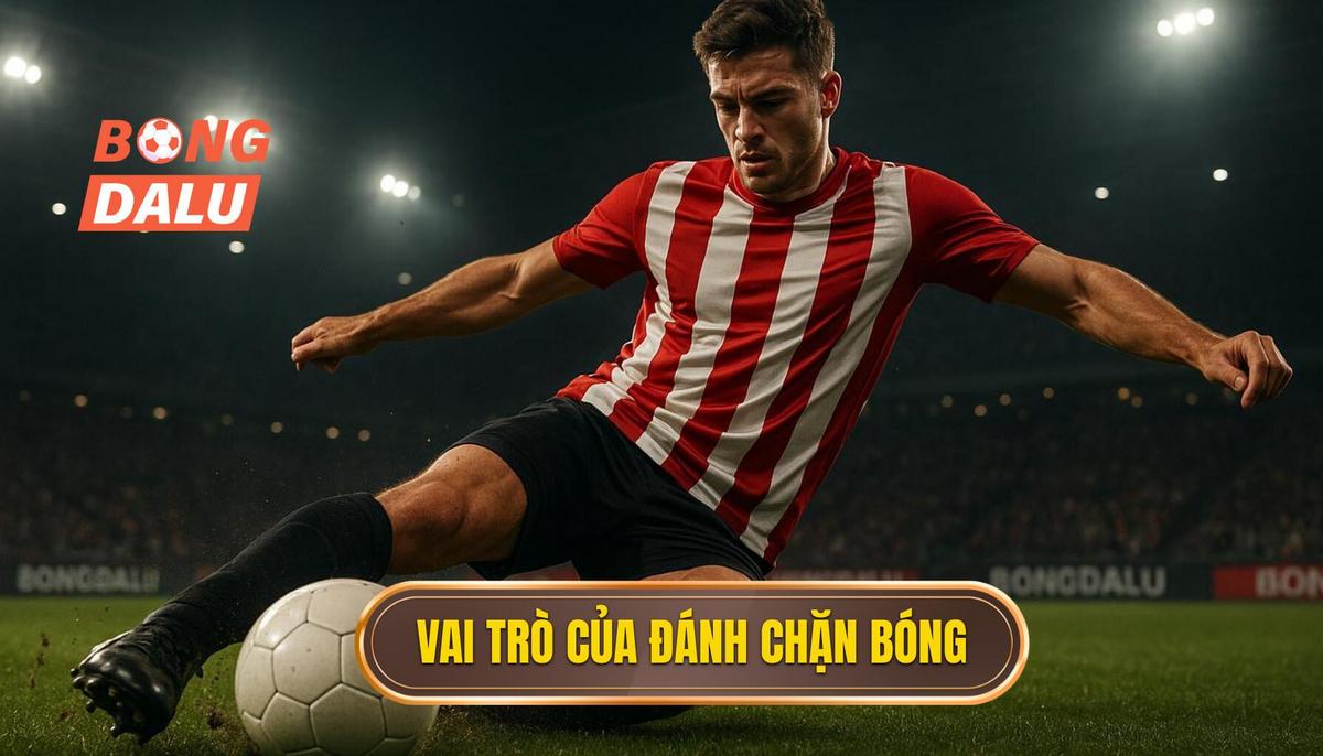 Phân Tích Chi Tiết Về Vai Trò Của Đánh Chặn Bóng