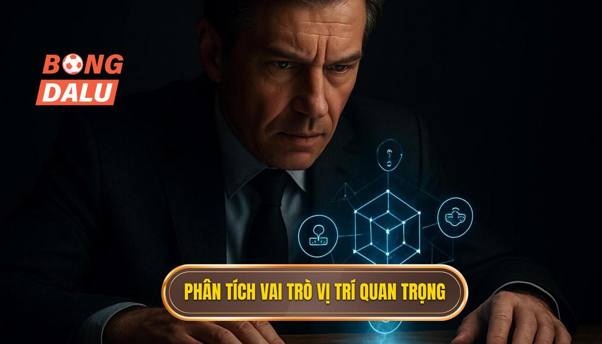 Phân tích vai trò vị trí chủ chốt