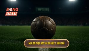 Mẹo cá cược kèo tài xỉu hiệp 2 hiệu quả