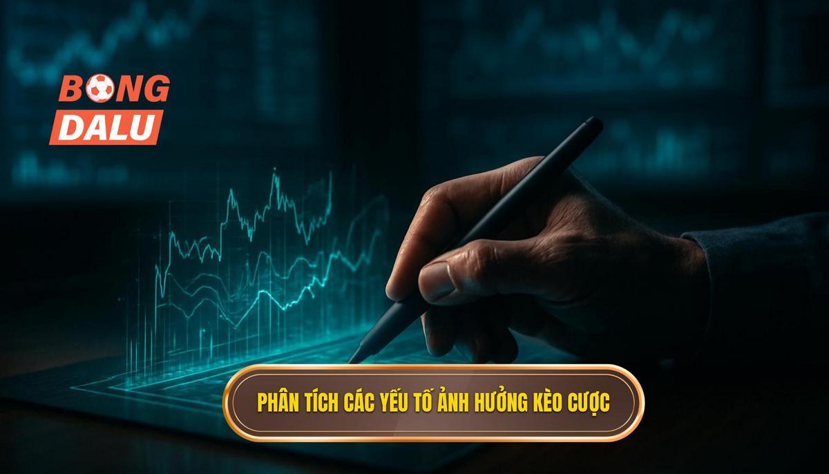 Phân Tích Chuyên Sâu Các Yếu Tố Ảnh Hưởng Đến Kèo Cược