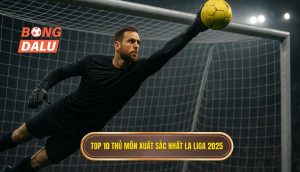 Top 10 thủ môn xuất sắc nhất La Liga 2025