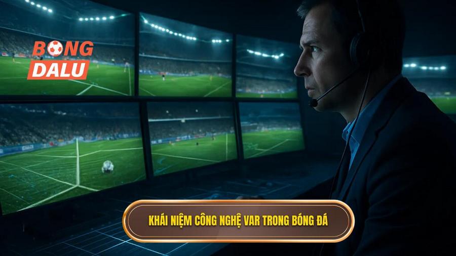 1. Khái niệm công nghệ VAR trong bóng đá