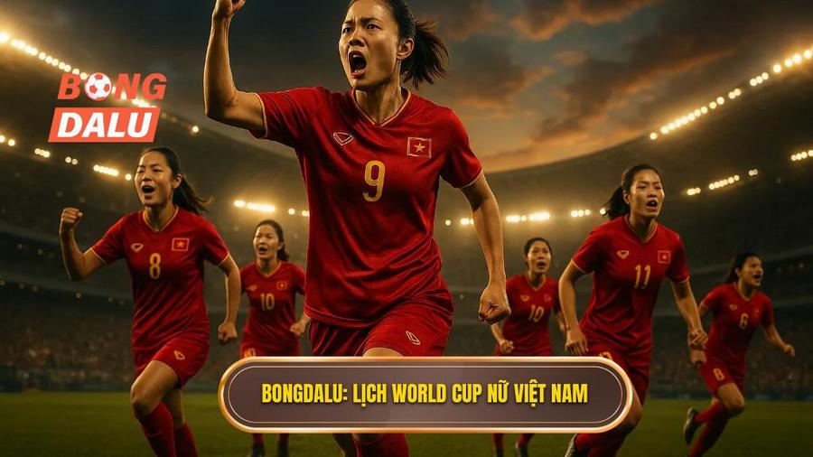 Bongdalu_ Lịch World Cup nữ Việt Nam