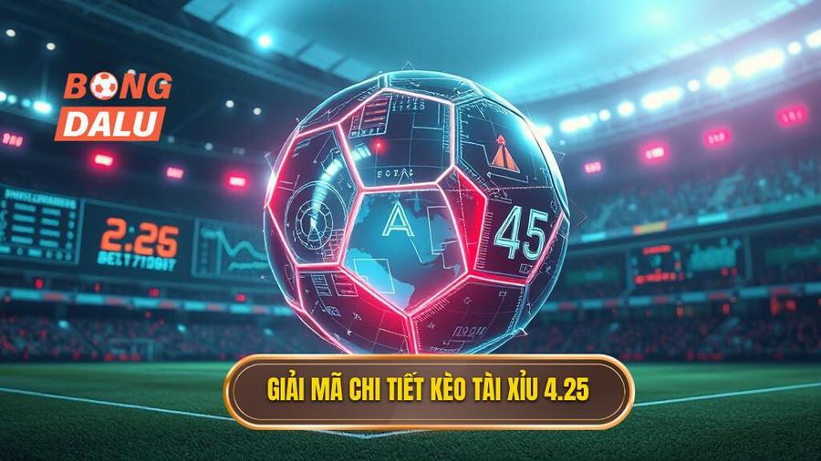 Giải mã chi tiết: Kèo tài xỉu 4.25 là gì?