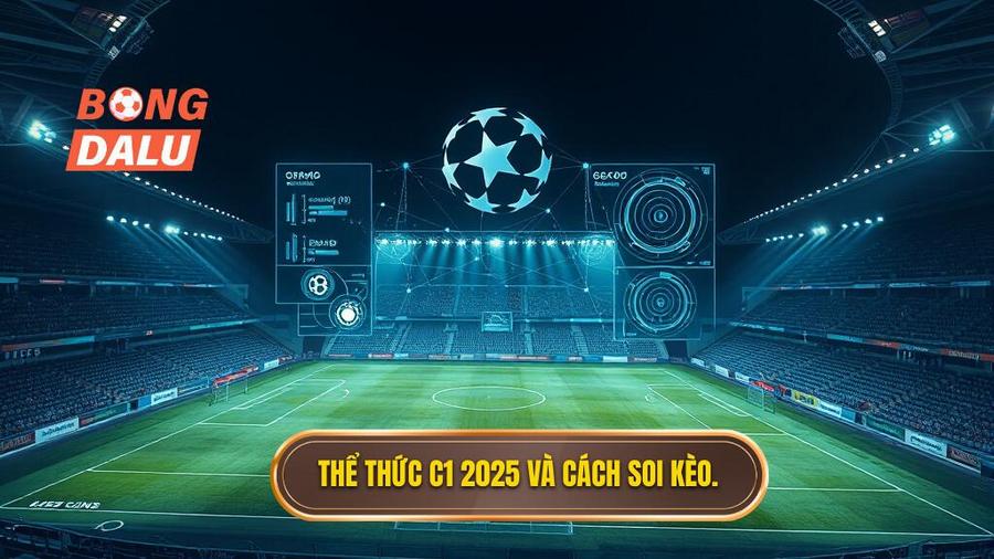 Sự thay đổi thể thức và tác động đến việc soi kèo C1 2025