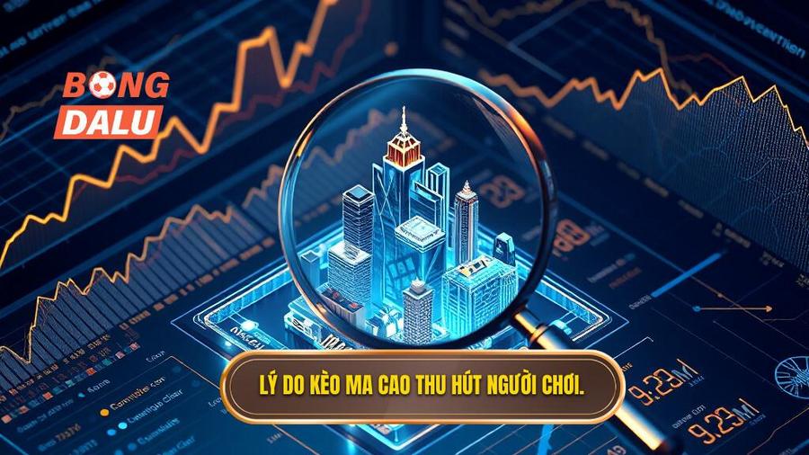 3. Lý do kèo Ma Cao thu hút người chơi.
