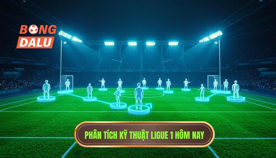 Phân tích kỹ thuật và chiến thuật Ligue 1 trận đấu hôm nay