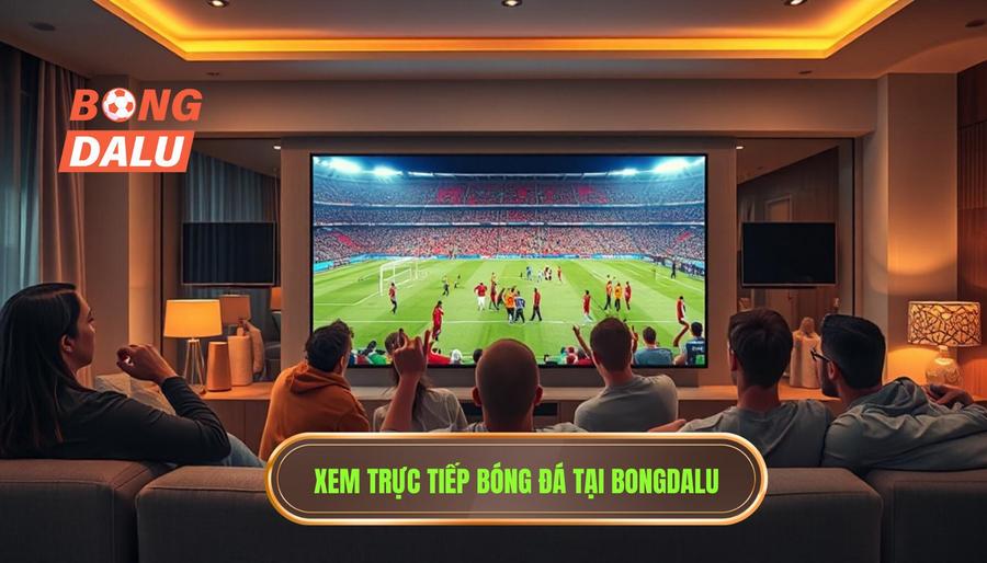 BONGDALU - Giải đáp thắc mắc xem trực tiếp bóng đá ở đâu tốt nhất