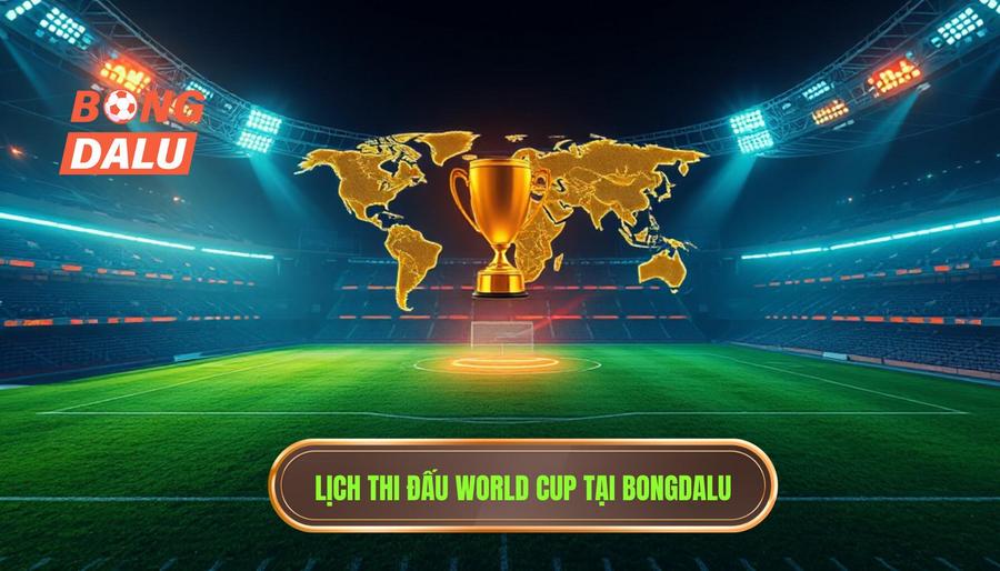 Lịch thi đấu World Cup mới nhất